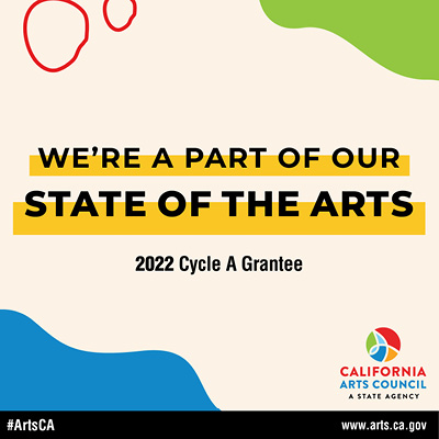"We're a part of our State of the Arts 2022 Cycle A Grantee from the California Arts Council